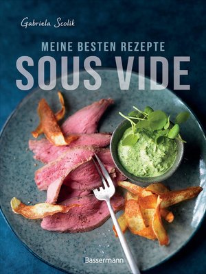 cover image of Sous Vide--Die besten Rezepte für zartes Fleisch, saftigen Fisch und aromatisches Gemüse